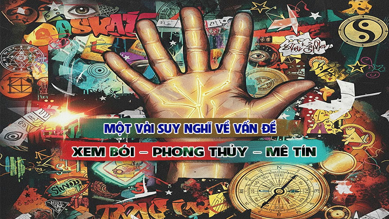 Một vài suy nghĩ về vấn đề xem bói - phong thủy - mê tín